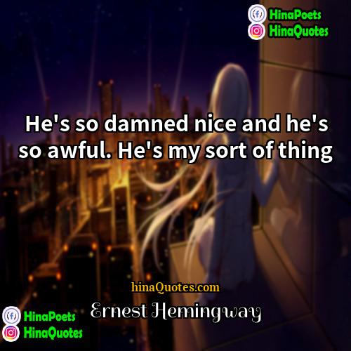 Ernest Hemingway Quotes | He's so damned nice and he's so